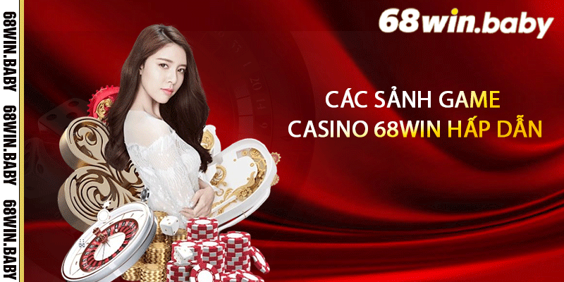 Các sảnh game casino 68Win hấp dẫn