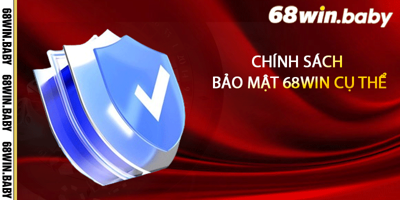 Chính sách bảo mật 68Win cụ thể