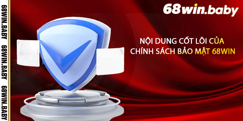 Nội dung cốt lõi của chính sách bảo mật 68Win