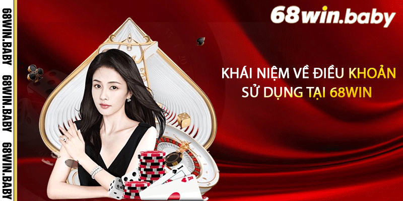 Khái niệm về điều khoản sử dụng tại 68Win