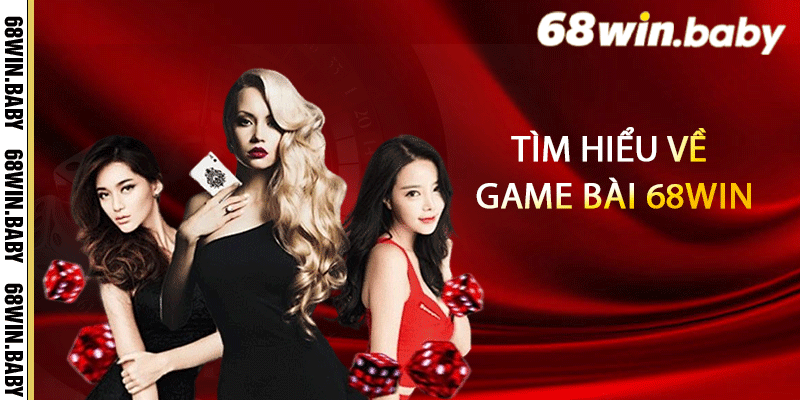 Tìm hiểu về game bài 68Win