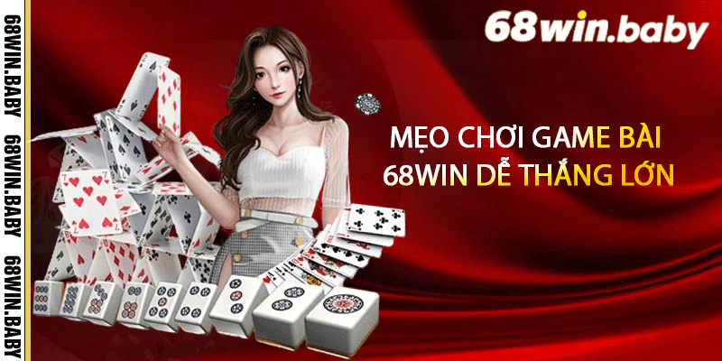 Mẹo chơi game bài 68Win dễ thắng lớn