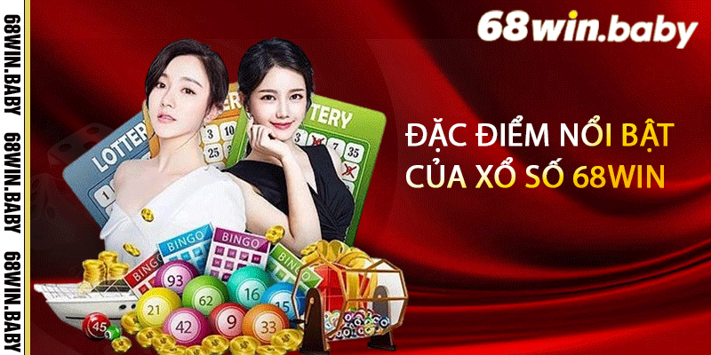Đặc điểm nổi bật của xổ số 68Win